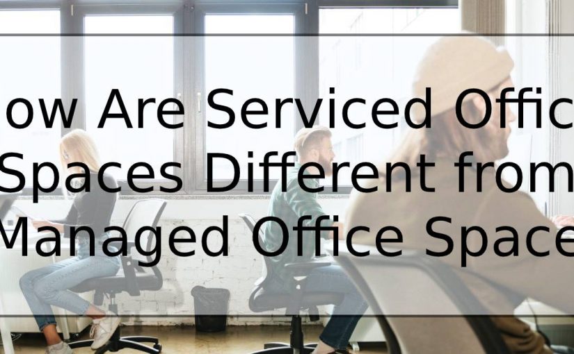 How Are Serviced Office Spaces Different from Managed Office Space